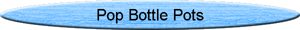 Pop Bottle Pots